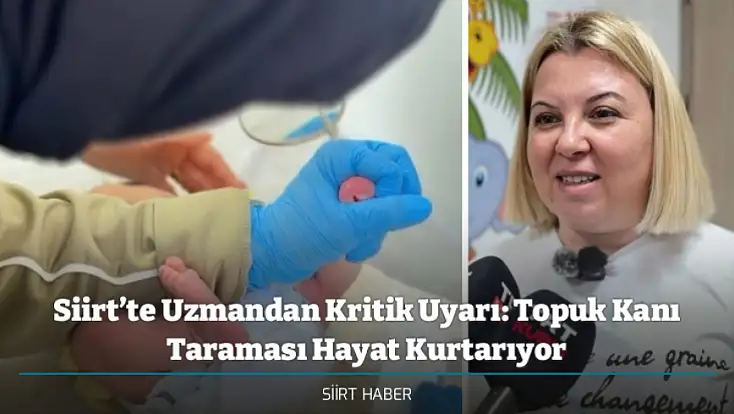 Siirt’te Uzmandan Kritik Uyarı: Topuk Kanı Taraması Hayat Kurtarıyor