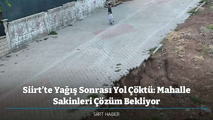 Siirt’te Yağış Sonrası Yol Çöktü: Mahalle Sakinleri Çözüm Bekliyor