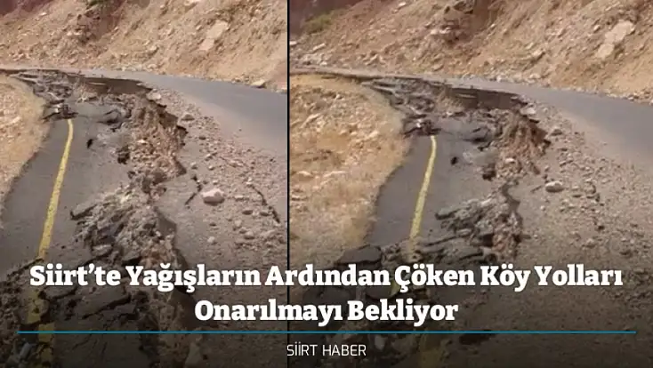 Siirt’te Yağışların Ardından Çöken Köy Yolları Onarılmayı Bekliyor