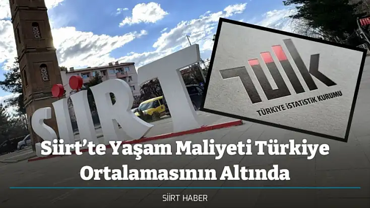 Siirt’te Yaşam Maliyeti Türkiye Ortalamasının Altında