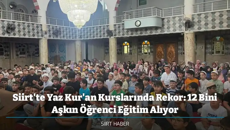 Siirt'te Yaz Kur'an Kurslarında Rekor: 12 Bini Aşkın Öğrenci Eğitim Alıyor