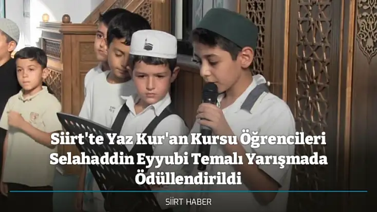 Siirt'te Yaz Kur'an Kursu Öğrencileri Selahaddin Eyyubi Temalı Yarışmada Ödüllendirildi