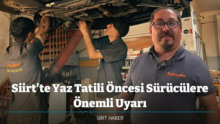 Siirt’te Yaz Tatili Öncesi Sürücülere Önemli Uyarı