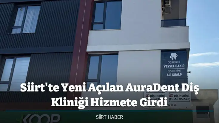 Siirt'te Yeni Açılan AuraDent Diş Kliniği Hizmete Girdi