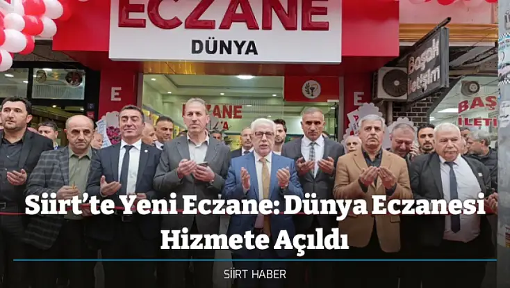 Siirt’te Yeni Eczane: Dünya Eczanesi Hizmete Açıldı
