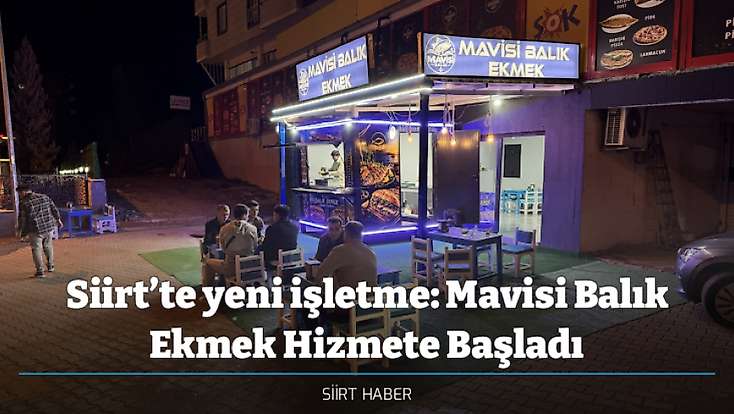Siirt’te yeni işletme: Mavisi Balık Ekmek Hizmete Başladı