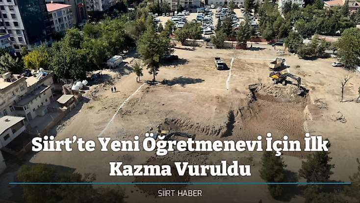 Siirt’te Yeni Öğretmenevi İçin İlk Kazma Vuruldu