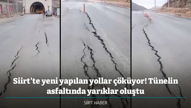Siirt'te yeni yapılan yollar çöküyor! Tünelin asfaltında yarıklar oluştu