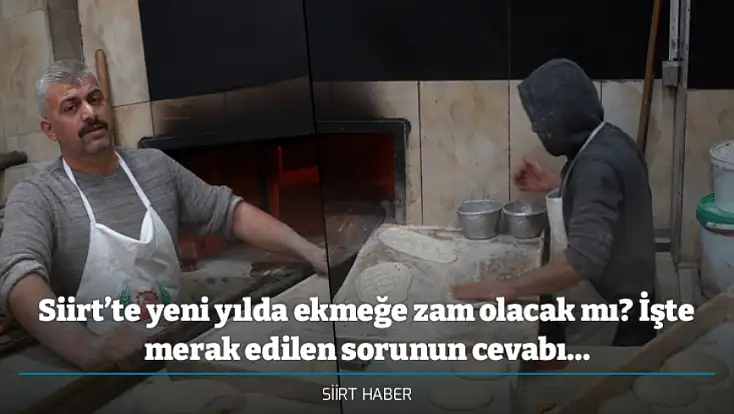 Siirt’te yeni yılda ekmeğe zam olacak mı? İşte merak edilen sorunun cevabı...