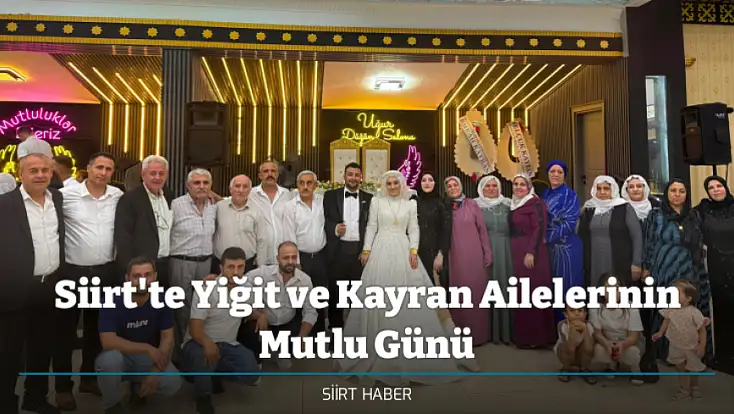 Siirt'te Yiğit ve Kayran Ailelerinin Mutlu Günü: Selma ve Hüseyin Dünyaevine Girdi