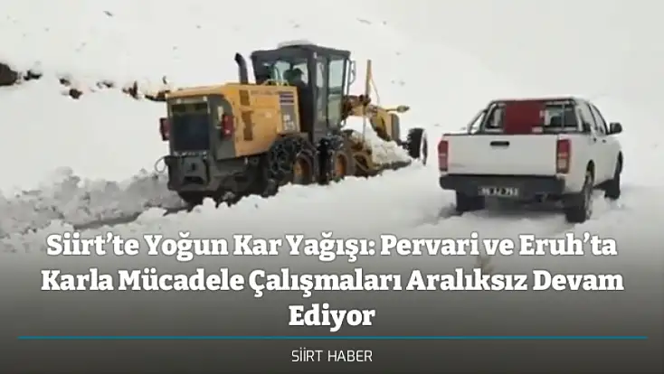 Siirt’te Yoğun Kar Yağışı: Pervari ve Eruh’ta Karla Mücadele Çalışmaları Aralıksız Devam Ediyor