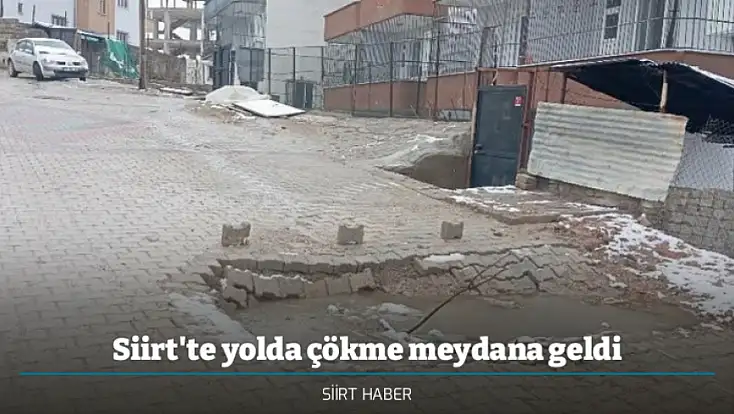 Siirt'te yolda çökme meydana geldi