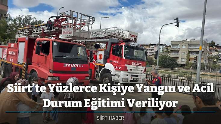 Siirt’te Yüzlerce Kişiye Yangın ve Acil Durum Eğitimi Veriliyor