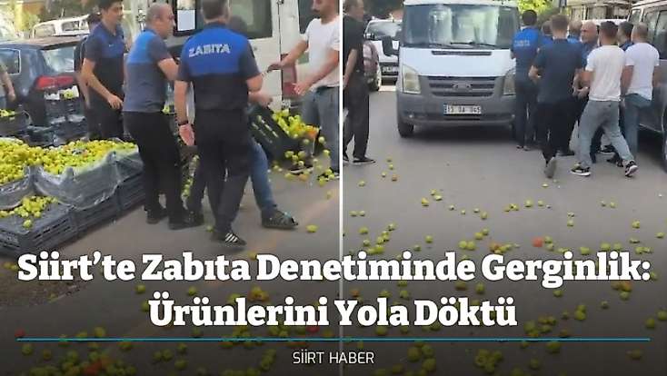 Siirt’te Zabıta Denetiminde Gerginlik: Ürünlerini Yola Döktü