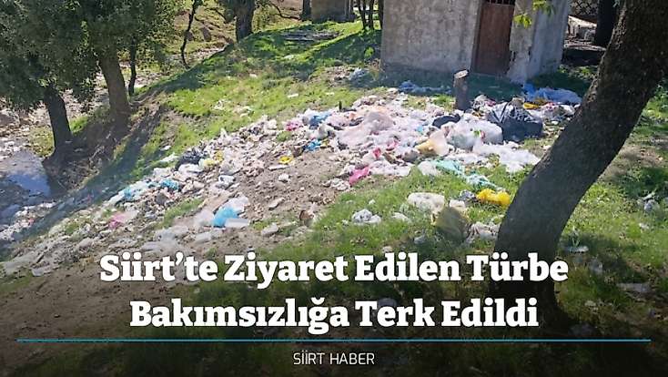 Siirt’te Ziyaret Edilen Türbe Bakımsızlığa Terk Edildi