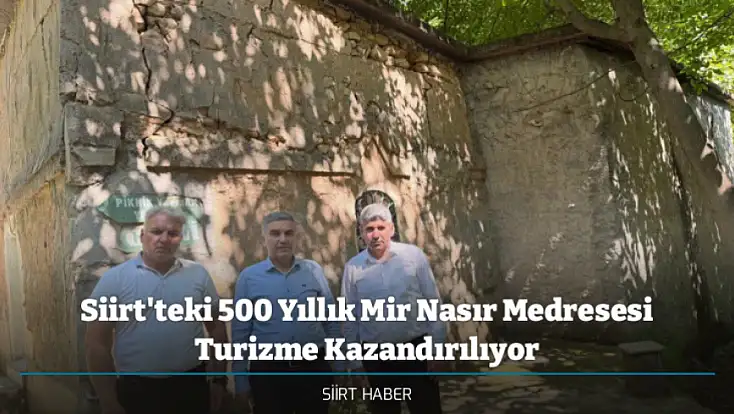 Siirt'teki 500 Yıllık Mir Nasır Medresesi Turizme Kazandırılıyor