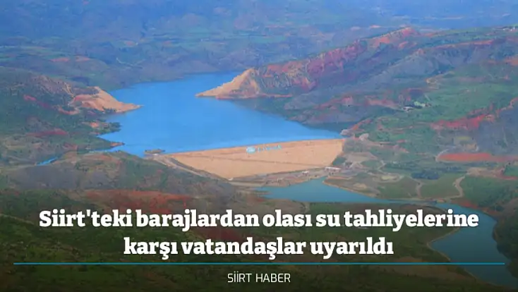 Siirt'teki barajlardan olası su tahliyelerine karşı vatandaşlar uyarıldı