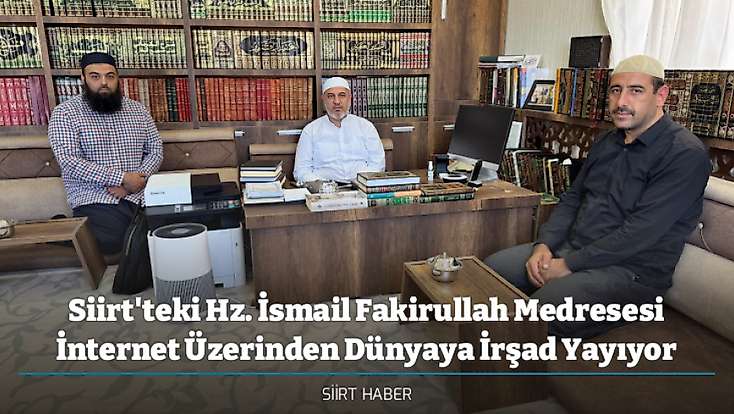 Siirt'teki Hz. İsmail Fakirullah Medresesi İnternet Üzerinden Dünyaya İrşad Yayıyor