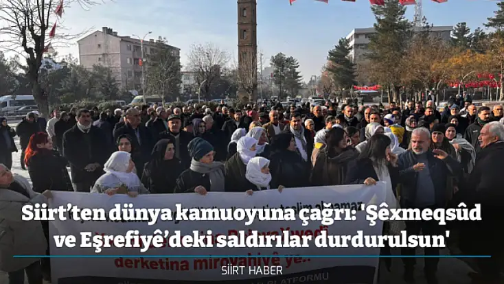 Siirt’ten dünya kamuoyuna çağrı: 'Şêxmeqsûd ve Eşrefiyê’deki saldırılar durdurulsun'