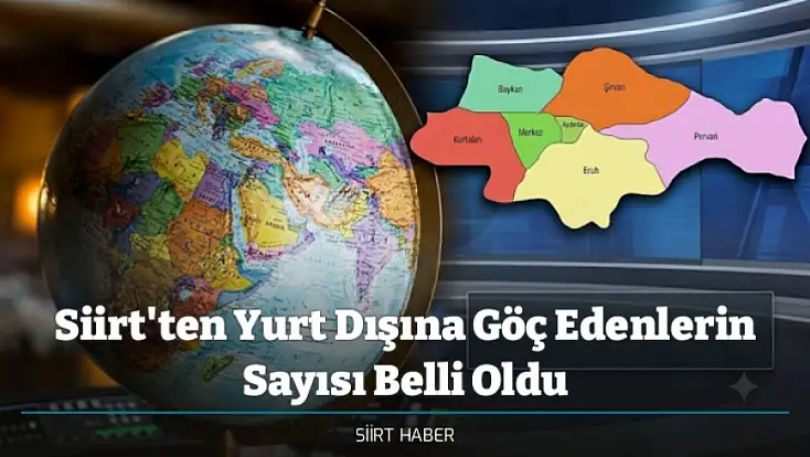 Siirt'ten Yurt Dışına Göç Edenlerin Sayısı Belli Oldu