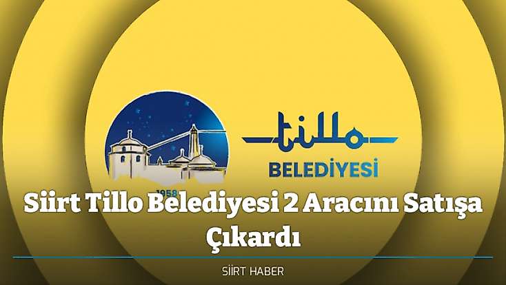 Siirt Tillo Belediyesi 2 Aracını Satışa Çıkardı