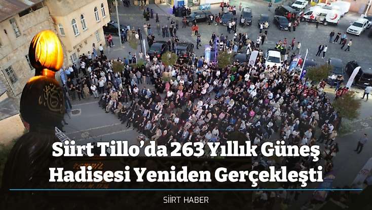 Siirt Tillo’da 263 Yıllık Güneş Hadisesi Yeniden Gerçekleşti
