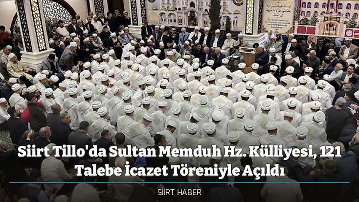 Siirt Tillo'da Sultan Memduh Hz. Külliyesi, 121 Talebe İcazet Töreniyle Açıldı