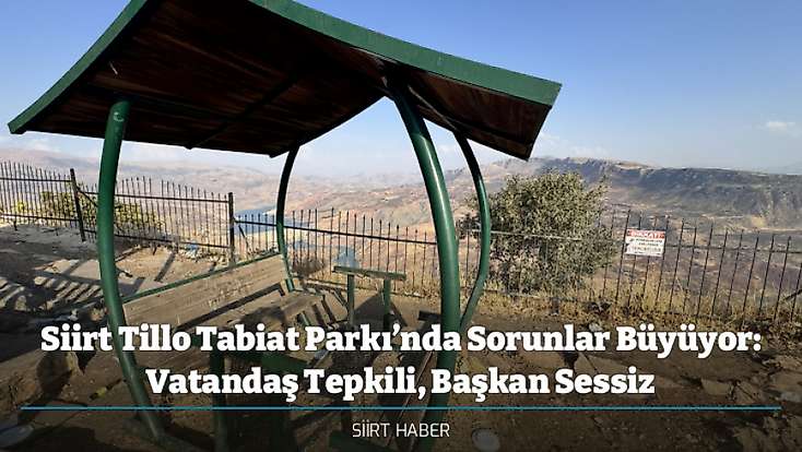 Siirt Tillo Tabiat Parkı’nda Sorunlar Büyüyor: Vatandaş Tepkili, Başkan Sessiz