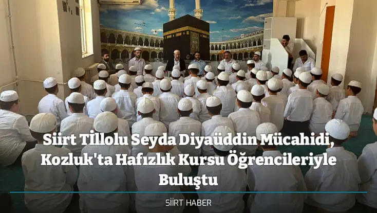 Siirt Tİllolu Seyda Diyaüddin Mücahidi, Kozluk'ta Hafızlık Kursu Öğrencileriyle Buluştu
