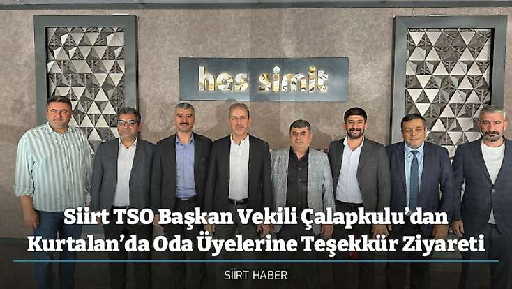 Siirt TSO Başkan Vekili Çalapkulu’dan Kurtalan’da Oda Üyelerine Teşekkür Ziyareti