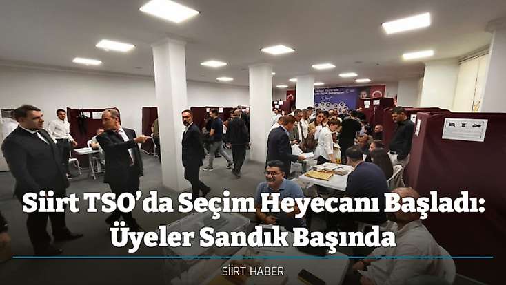 Siirt TSO’da Seçim Heyecanı Başladı: Üyeler Sandık Başında