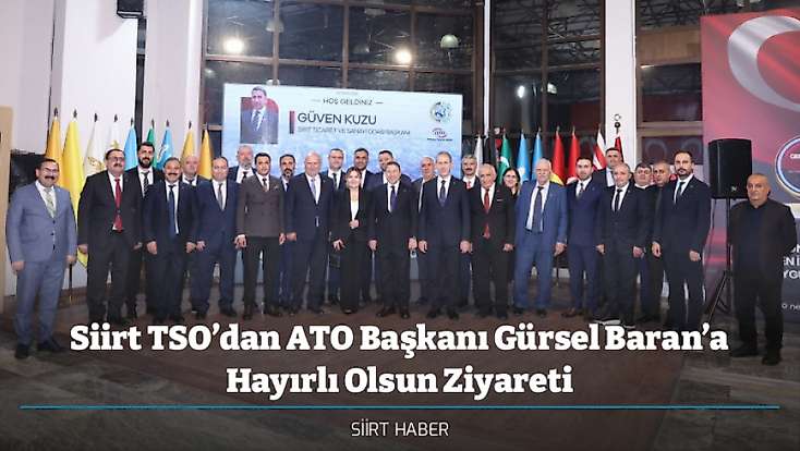 Siirt TSO’dan ATO Başkanı Gürsel Baran’a Hayırlı Olsun Ziyareti