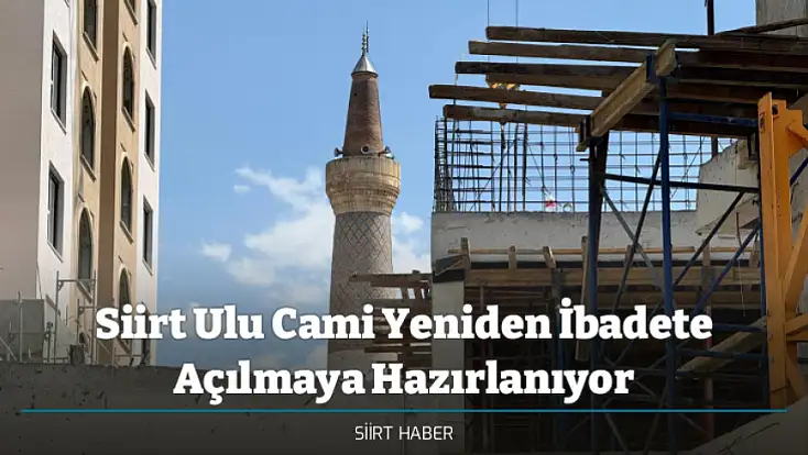 Siirt Ulu Cami Yeniden İbadete Açılmaya Hazırlanıyor