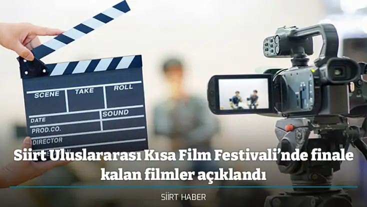 Siirt Uluslararası Kısa Film Festivali’nde finale kalan filmler açıklandı