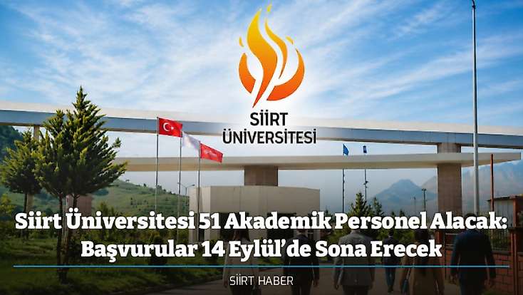 Siirt Üniversitesi 51 Akademik Personel Alacak: Başvurular 14 Eylül’de Sona Erecek