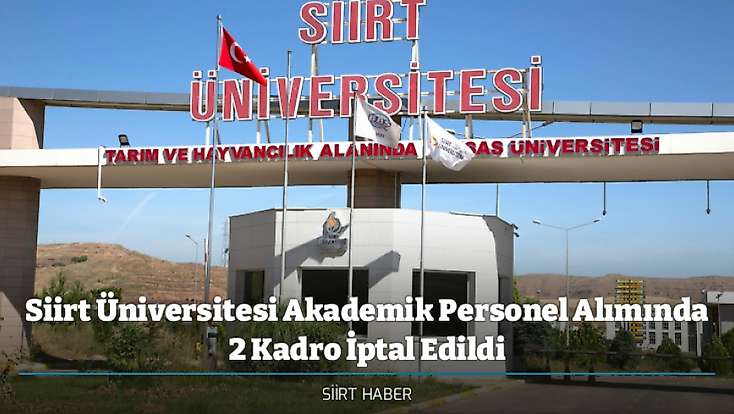 Siirt Üniversitesi Akademik Personel Alımında 2 Kadro İptal Edildi