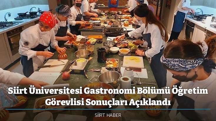 Siirt Üniversitesi Gastronomi Bölümü Öğretim Görevlisi Sonuçları Açıklandı