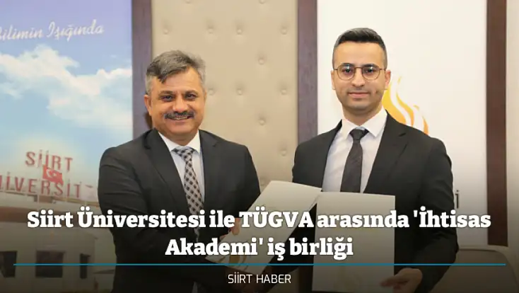 Siirt Üniversitesi ile TÜGVA arasında 'İhtisas Akademi' iş birliği
