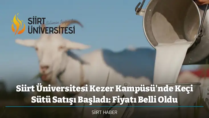Siirt Üniversitesi Kezer Kampüsü'nde Keçi Sütü Satışı Başladı: Fiyatı Belli Oldu