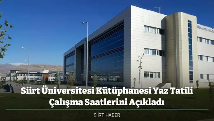 Siirt Üniversitesi Kütüphanesi Yaz Tatili Çalışma Saatlerini Açıkladı