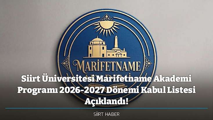 Siirt Üniversitesi Marifetname Akademi Programı 2026-2027 Dönemi Kabul Listesi Açıklandı!