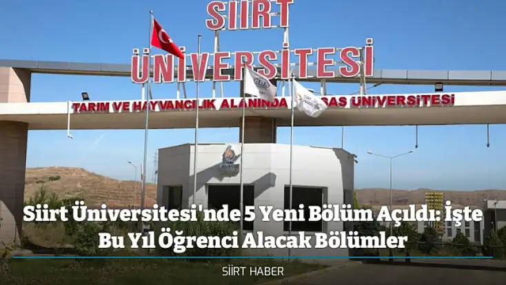 Siirt Üniversitesi'nde 5 Yeni Bölüm Açıldı: İşte Bu Yıl Öğrenci Alacak Bölümler