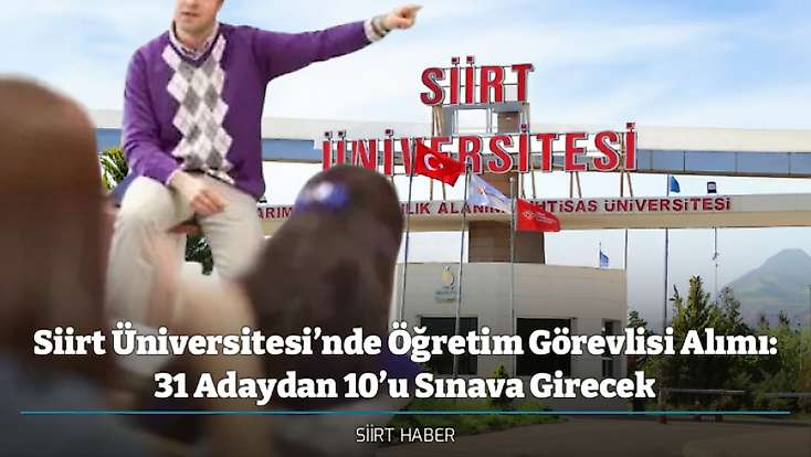 Siirt Üniversitesi’nde Öğretim Görevlisi Alımı: 31 Adaydan 10’u Sınava Girecek