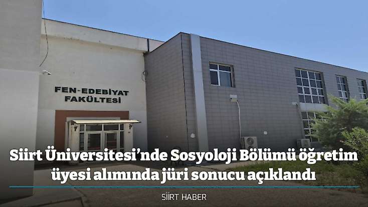 Siirt Üniversitesi’nde Sosyoloji Bölümü öğretim üyesi alımında jüri sonucu açıklandı