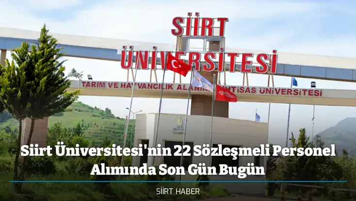 Siirt Üniversitesi'nin 22 Sözleşmeli Personel Alımında Son Gün Bugün