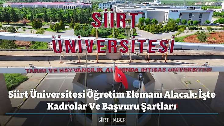 Siirt Üniversitesi Öğretim Elemanı Alacak: İşte Kadrolar Ve Başvuru Şartları
