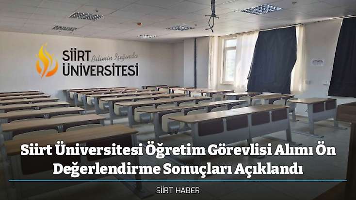 Siirt Üniversitesi Öğretim Görevlisi Alımı Ön Değerlendirme Sonuçları Açıklandı