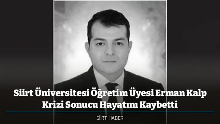 Siirt Üniversitesi Öğretim Üyesi Erman Kalp Krizi Sonucu Hayatını Kaybetti