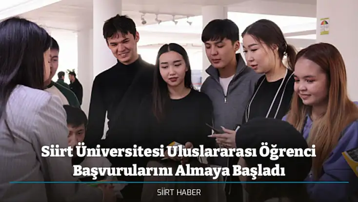 Siirt Üniversitesi Uluslararası Öğrenci Başvurularını Almaya Başladı