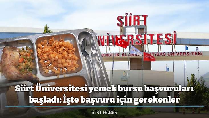Siirt Üniversitesi yemek bursu başvuruları başladı: İşte başvuru için gerekenler